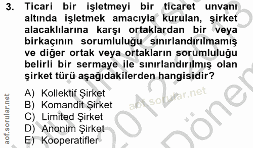 3. soru: Ticari bir işletmeyi bir ticaret unvanı altında işletmek amacıyla kurulan, şirket alacaklılarına karşı ortaklardan bi…
