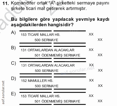 11. soru: Komanditer ortak "A" şirketteki sermaye payını şirkete ticari mal getirerek artırmıştır. Bu bilgilere göre yapılacak…