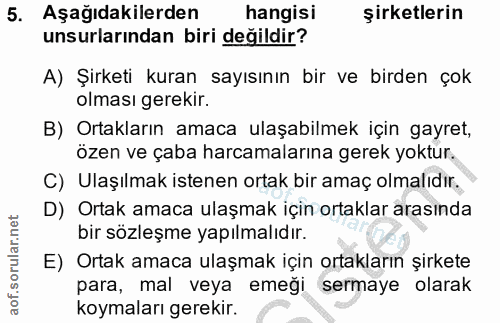 5. soru: Aşağıdakilerden hangisi şirketlerin unsurlarından biri değildir? A) Şirketi kuran sayısının bir ve birden çok olması…