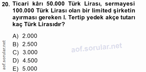 20. soru: Ticari kârı 50.000 Türk Lirası, sermayesi 100.000 Türk Lirası olan bir limited şirketin ayırması gereken I. Tertıp ye…