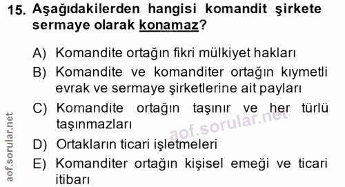 15. soru: Aşağıdakilerden hangisi komandit şirkete sermaye olarak konamaz? A) Komandite ortağın fikri mülkiyet hakları B) Koman…