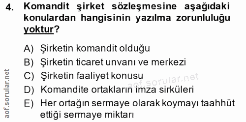 4. soru: Komandit şirket sözleşmesine aşağıdaki konulardan hangisinin yazılma zorunluluğu yoktur? A) Şirketin komandit olduğu…