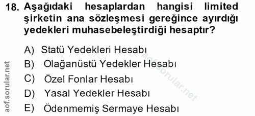 18. soru: Aşağıdaki hesaplardan hangisi limited şirketin ana sözleşmesi gereğince ayırdığı yedekleri muhasebeleştirdiği hesaptı…