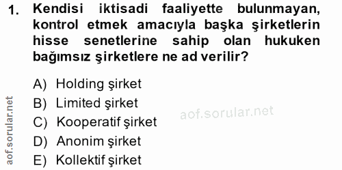 1. soru: Kendisi iktisadi faaliyette bulunmayan, kontrol etmek amacıyla başka şirketlerin hisse senetlerine sahip olan hukuken…