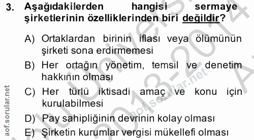 3. soru: Aşağıdakilerden hangisi sermaye şirketlerinin özelliklerinden biri değildir? A) Ortaklardan birinin iflası veya ölümü…