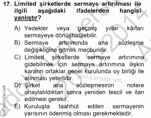17. soru: Limited şirketlerde sermaye artırılması ile ilgili aşağıdaki ifadelerden hangisi yanlıştır? A) Yedekler veya geçmiş y…