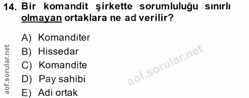 14. soru: Bir komandit şirkette sorumluluğu sınırlı olmayan ortaklara ne ad verilir? A) Komanditer B) Hissedar C) Komandite D)…