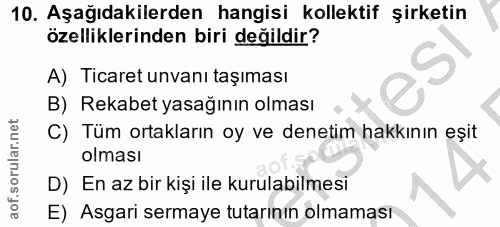 10. soru: Aşağıdakilerden hangisi kollektif şirketin özelliklerinden biri değildir? A) Ticaret unvanı taşıması B) Rekabet yasağ…