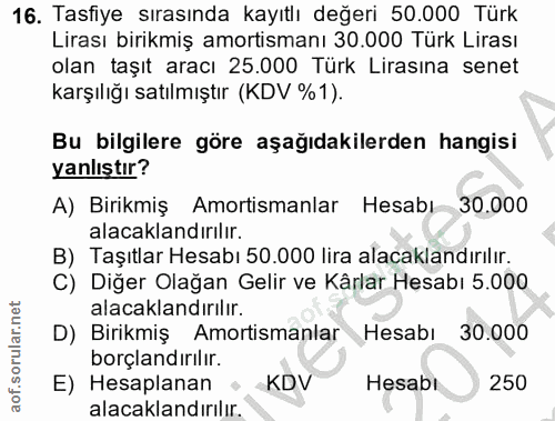 16. soru: Tasfiye sırasında kayıtlı değeri 50.000 Türk Lirası birikmiş amortismanı 30.000 Türk Lirası olan taşıt aracı 25.000 T…