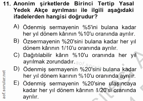 10. soru: Anonim şirketlerde Birinci Tertip Yasal Yedek Akçe ayrılması ile ilgili aşağıdaki ifadelerden hangisi doğrudur? A) Öd…