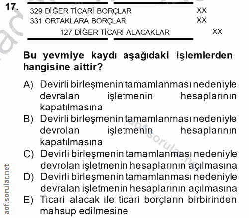 17. soru: 329 DIĞER TICARİ BORÇLAR XX 331 ORTAKLARA BORÇLAR XX 127 DİĞER TİCARİ ALACAKLAR XX Bu yevmiye kaydı aşağıdaki işlemle…