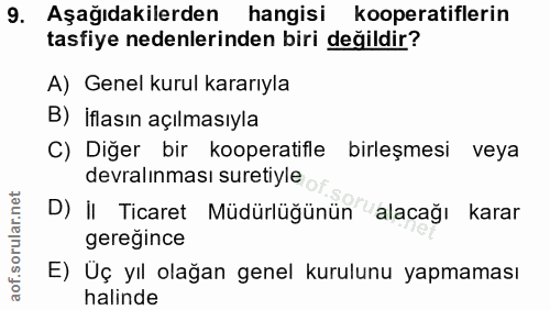8. soru: Aşağıdakilerden hangisi kooperatiflerin tasfiye nedenlerinden biri değildir? A) Genel kurul kararıyla B) iflasın açıl…
