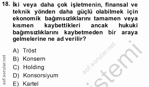18. soru: Iki veya daha çok işletmenin, finansal ve teknik yönden daha güçlü olabilmek için ekonomik bağımsızlıklarını tamamen…