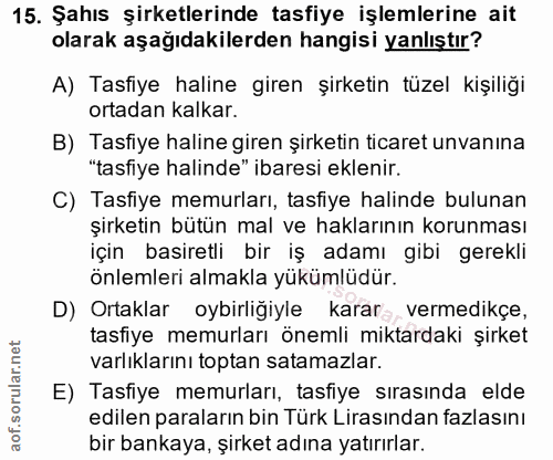 15. soru: Şahıs şirketlerinde tasfiye işlemlerine ait olarak aşağıdakilerden hangisi yanlıştır? A) Tasfiye haline giren şirketi…