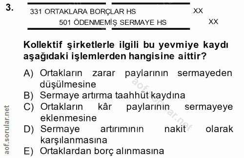 3. soru: 331 ORTAKLARA BORÇLAR HS xx 501 ÖDENMEMİŞ SERMAYE HS xX Kollektif şirketlerle ilgili bu yevmiye kaydı aşağıdaki işlem…