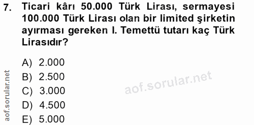 7. soru: Ticari kârı 50.000 Türk Lirası, sermayesi 100.000 Türk Lirası olan bir limited şirketin ayırması gereken I. Temettü t…