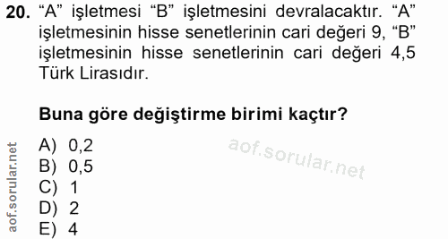 20. soru: "A" işletmesi "B" işletmesini devralacaktır. "A" işletmesinin hisse senetlerinin cari değeri 9, "B" işletmesinin hiss…