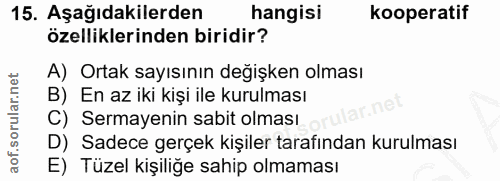 15. soru: Aşağıdakilerden hangisi kooperatif özelliklerinden biridir? A) Ortak sayısının değişken olması B) En az iki kişi ile…