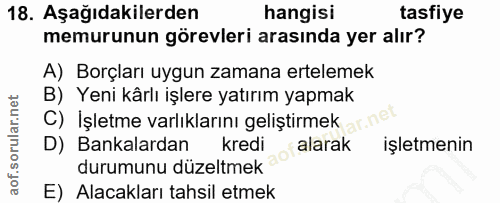 18. soru: Aşağıdakilerden hangisi tasfiye memurunun görevleri arasında yer alır? A) Borçları uygun zamana ertelemek B) Yeni kâr…