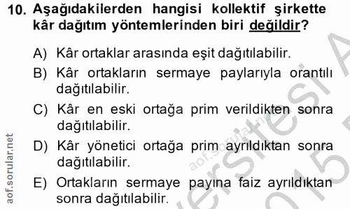 10. soru: Aşağıdakilerden hangisi kollektif şirkette kår dağıtım yöntemlerinden biri değildir? A) Kâr ortaklar arasında eşit da…