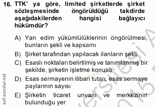 16. soru: TTK' ya göre, limited şirketlerde şirket sözleşmesinde öngörüldüğü takdirde aşağıdakilerden hangisi baglayicı hükümdü…