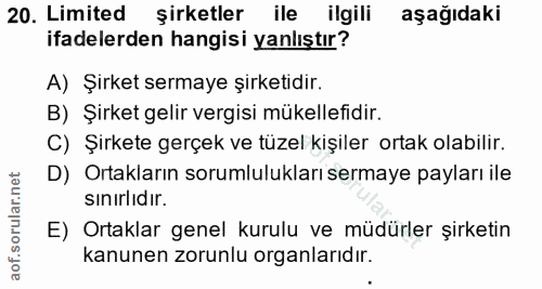 20. soru: Limited şirketler ile ilgili aşağıdaki ifadelerden hangisi yanlıştır? A) Şirket sermaye şirketidir. B) Şirket gelir v…
