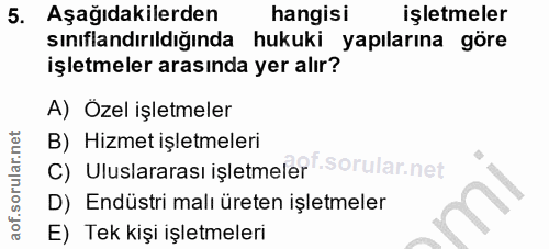 5. soru: Aşağıdakilerden hangisi işletmeler sınıflandırıldığında hukuki yapılarına göre işletmeler arasında yer alır? A) Özel…