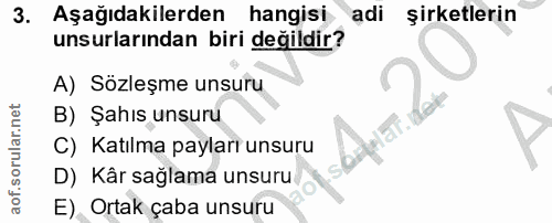 3. soru: Aşağıdakilerden hangisi adi şirketlerin unsurlarından biri değildir? A) Sözleşme unsuru B) Şahıs unsuru C) Katılma pa…