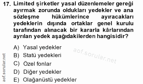 17. soru: Limited şirketler yasal düzenlemeler gereği ayırmak zorunda oldukları yedekler ve ana sözleşme hükümlerince ayıracakl…