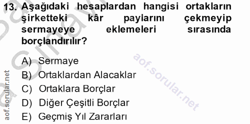 13. soru: Aşağıdaki hesaplardan hangisi ortakların şirketteki kâr paylarını çekmeyip sermayeye eklemeleri sırasında borçlandırı…