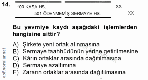 14. soru: 100 KASA HS. xx 501 ODENMEMIŞ SERMAYE HS. xx Bu yevmiye kaydı aşağıdaki işlemlerden hangisine aittir? A) Şirkete yeni…
