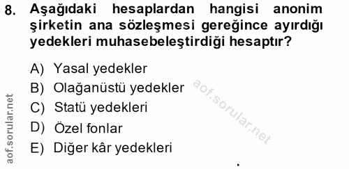 8. soru: Aşağıdaki hesaplardan hangisi anonim şirketin ana sözleşmesi gereğince ayırdığı yedekleri muhasebeleştirdiği hesaptır…