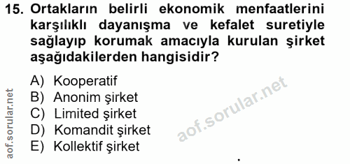 15. soru: Ortakların belirli ekonomik menfaatlerini karşılıklı dayanışma ve kefalet suretiyle sağlayıp korumak amacıyla kurulan…