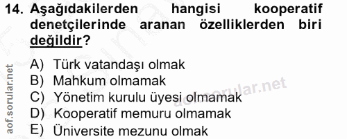 14. soru: Aşağıdakilerden hangisı kooperatif denetçilerinde aranan özelliklerden biri değildir? A) Türk vatandaşı olmak B) Mahk…