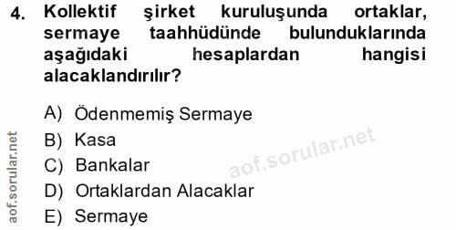 4. soru: Kollektif şirket kuruluşunda ortaklar, sermaye taahhüdünde bulunduklarında aşağıdaki hesaplardan hangisi alacaklandır…