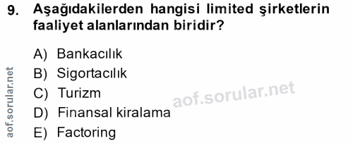 9. soru: Aşağıdakilerden hangisi limited şirketlerin faaliyet alanlarından biridir? A) Bankacılık B) Sigortacılık C) Turizm D)…