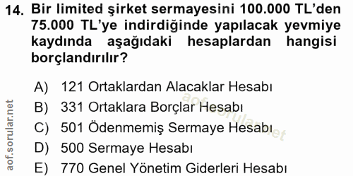 14. soru: Bir limited şirket sermayesini 100.000 TL'den 75.000 TL'ye indirdiğinde yapılacak yevmiye kaydında aşağıdaki hesaplar…