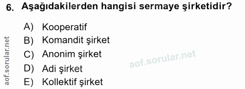 6. soru: Aşağıdakilerden hangisi sermaye şirketidir? A) Kooperatif B) Komandit şirket C) Anonim şirket D) Adi şirket E) Kollek…
