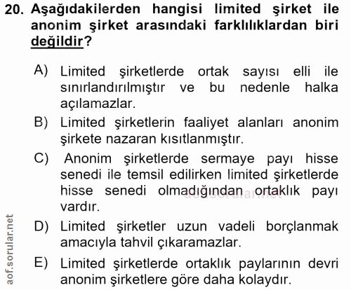 20. soru: Aşağıdakilerden hangisi limited şirket ile anonim şirket arasındaki farklılıklardan biri değildir? A) Limited şirketl…
