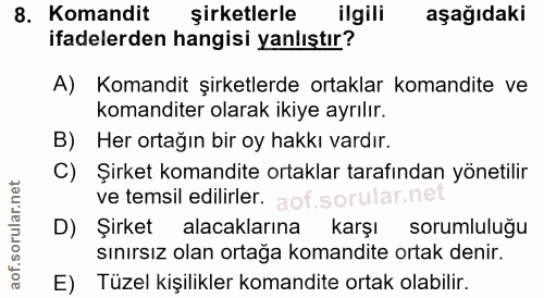 8. soru: Komandit şirketlerle ilgili aşağıdaki ifadelerden hangisi yanlıştır? A) Komandit şirketlerde ortaklar komandite ve ko…