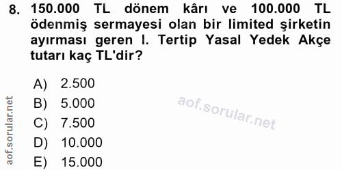 8. soru: 150.000 TL dönem kârı ve 100.000 TL ödenmiş sermayesi olan bir limited şirketin ayırması geren I. Tertip Yasal Yedek…