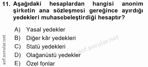 11. soru: Aşağıdaki hesaplardan hangisi anonim şirketin ana sözleşmesi gereğince ayırdığı yedekleri muhasebeleştirdiği hesaptır…