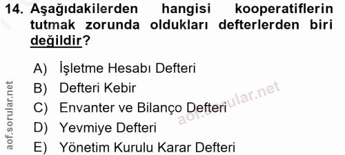 14. soru: Aşağıdakilerden hangisi kooperatiflerin tutmak zorunda oldukları defterlerden biri değildir? A) İşletme Hesabı Defter…