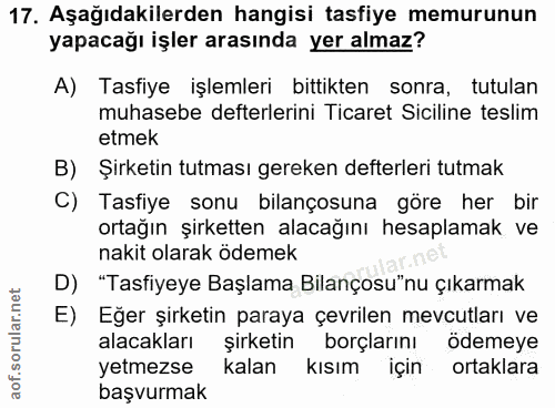 17. soru: Aşağıdakilerden hangisi tasfiye memurunun yapacağı işler arasında yer almaz? A) Tasfiye işlemleri bittikten sonra, tu…