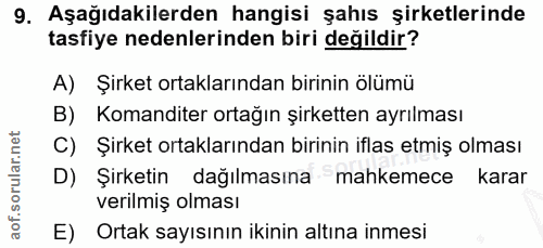 9. soru: Aşağıdakilerden hangisi şahıs şirketlerinde tasfiye nedenlerinden biri değildir? A) Şirket ortaklarından birinin ölüm…