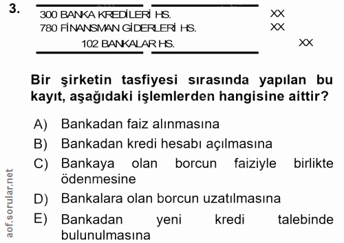 3. soru: 300 BANKA KREDILERI HS. xx 780 FINANSMAN GIDERLERI HS. xx 102 BANKALAR HS. xx Bir şirketin tasfiyesi sırasında yapıla…