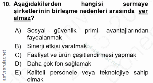 10. soru: Aşağıdakilerden hangisi sermaye şirketlerinin birleşme nedenleri arasında yer almaz? A) Sosyal güvenlik* primi avanta…