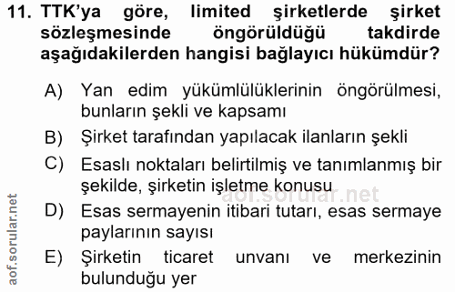 11. soru: TTK'ya göre, limited şirketlerde şirket sözleşmesinde öngörüldüğü takdirde aşağıdakilerden hangisi bağlayıcı hükümdür…