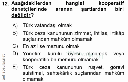 12. soru: Aşağıdakilerden hangisi kooperatif denetçilerinde aranan şartlardan biri değildir? A) Türk vatandaşı olmak B) Türk ce…