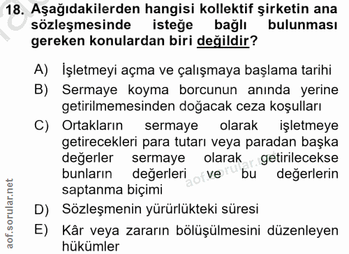 18. soru: Aşağıdakilerden hangisi kollektif şirketin ana sözleşmesinde istege bağlı bulunması gereken konulardan biri değildir?…